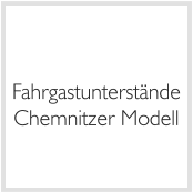 Fahrgastunterstände Chemnitzer Modell