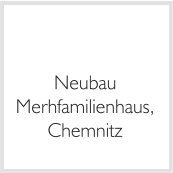 Neubau Merhfamilienhaus, Chemnitz