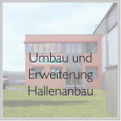 Umbau und Erweiterung Hallenanbau